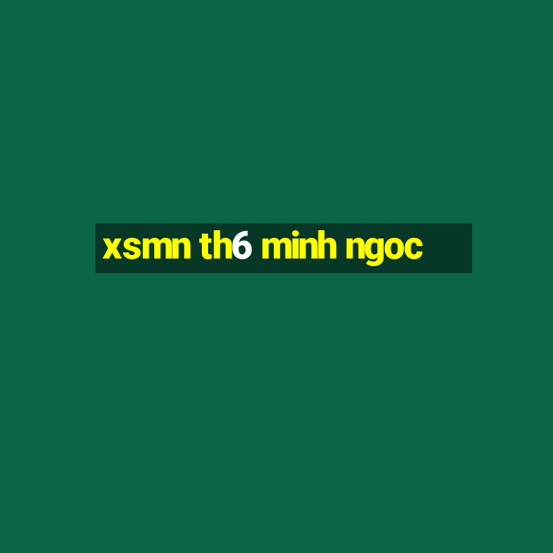 xsmn th6 minh ngoc