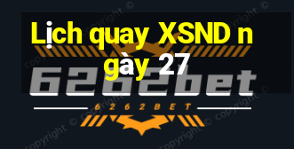 Lịch quay XSND ngày 27