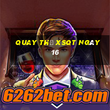 Quay thử XSQT ngày 16