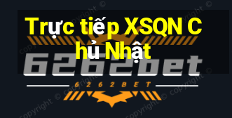 Trực tiếp XSQN Chủ Nhật