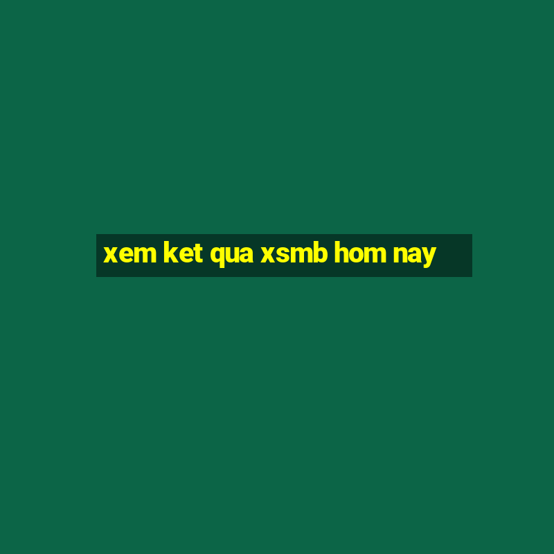 xem ket qua xsmb hom nay