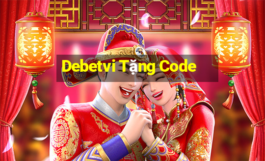 Debetvi Tặng Code