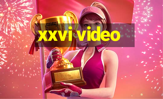 xxvi video