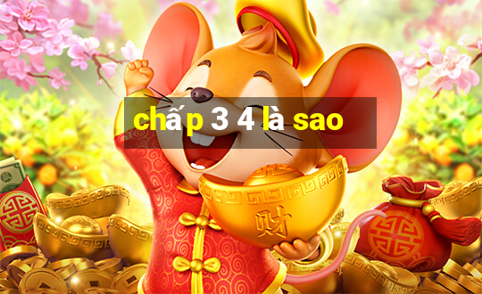 chấp 3 4 là sao