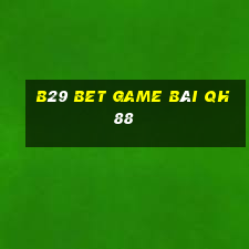 B29 Bet Game Bài Qh88