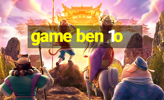 game ben 1o