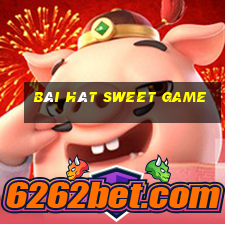 bài hát sweet game