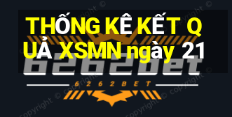 THỐNG KÊ KẾT QUẢ XSMN ngày 21