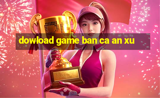 dowload game ban ca an xu