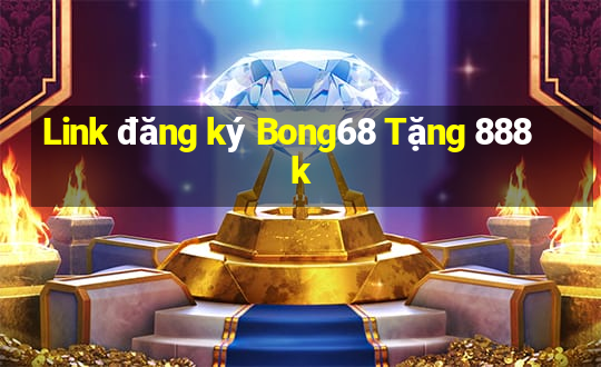 Link đăng ký Bong68 Tặng 888k