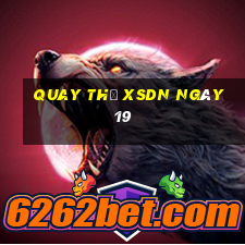 Quay thử XSDN ngày 19