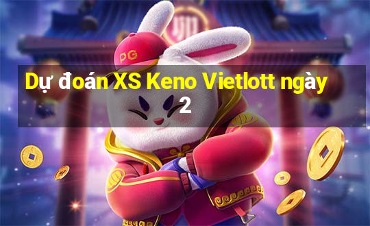 Dự đoán XS Keno Vietlott ngày 2