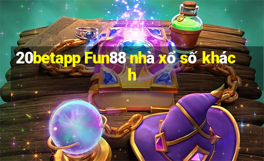 20betapp Fun88 nhà xổ số khách