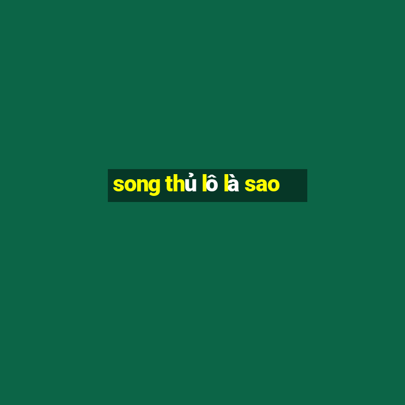 song thủ lô là sao