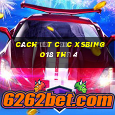 Cách đặt cược XSBINGO18 Thứ 4