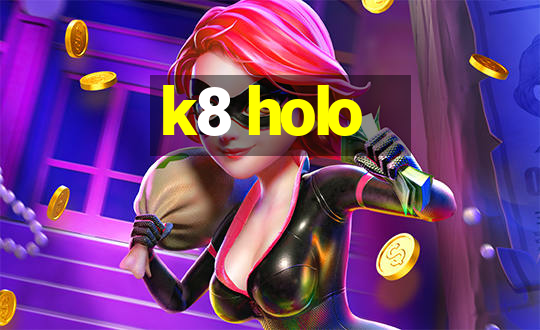 k8 holo