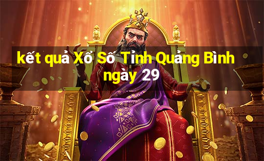 kết quả Xổ Số Tỉnh Quảng Bình ngày 29