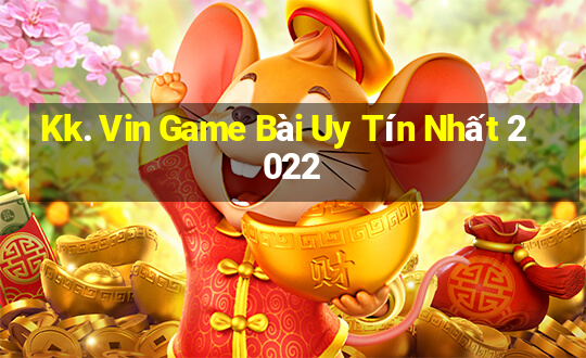 Kk. Vin Game Bài Uy Tín Nhất 2022