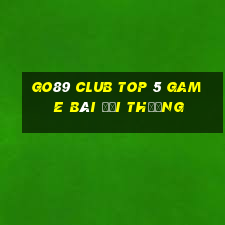 Go89 Club Top 5 Game Bài Đổi Thưởng