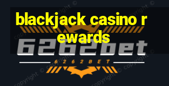 blackjack casino rewards