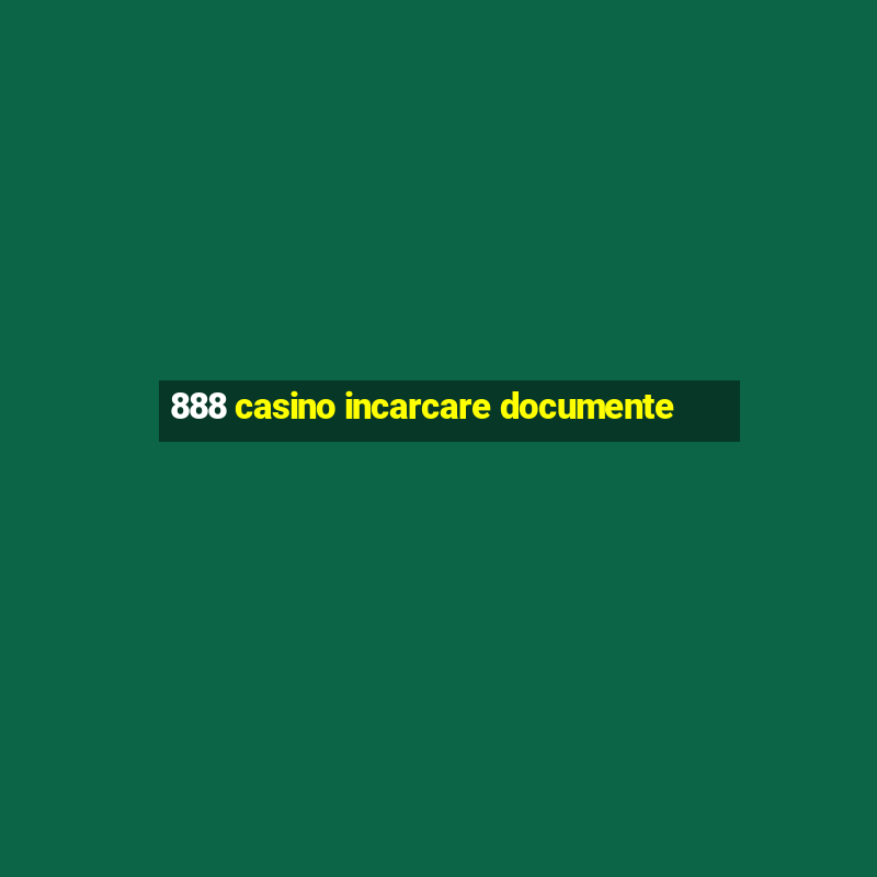 888 casino incarcare documente