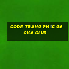 code trang phục gacha club