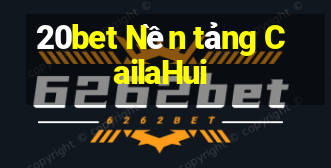 20bet Nền tảng CailaHui