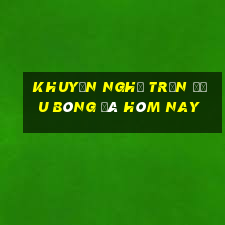 Khuyến nghị trận đấu bóng đá hôm nay