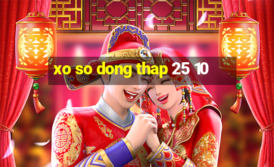 xo so dong thap 25 10