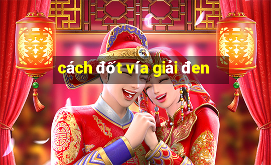 cách đốt vía giải đen