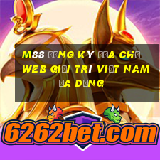 M88 Đăng ký địa chỉ web giải trí Việt nam đa dạng