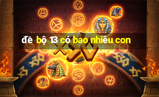 đề bộ 13 có bao nhiêu con