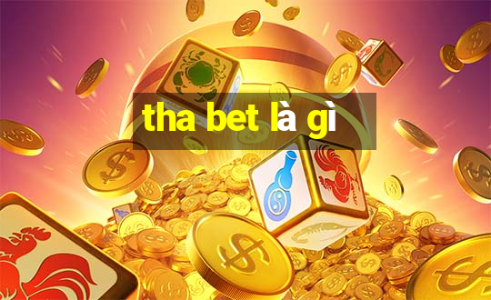 tha bet là gì