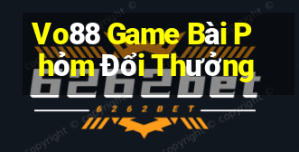 Vo88 Game Bài Phỏm Đổi Thưởng