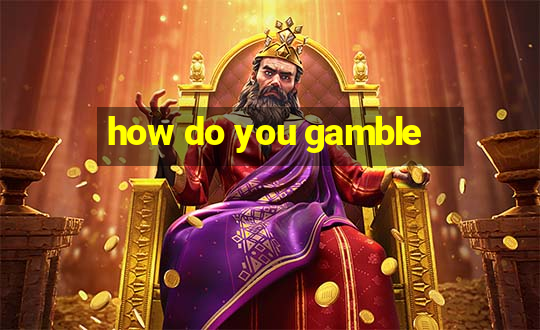 how do you gamble