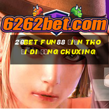 20bet Fun88 điện thoại di động Chuxing