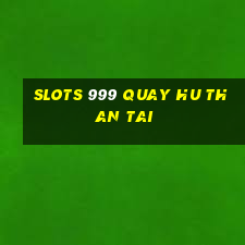 slots 999 quay hu than tai