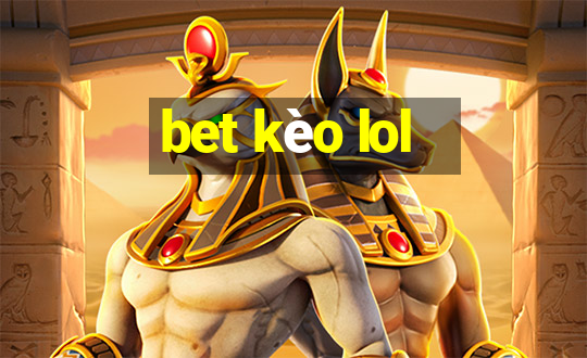 bet kèo lol