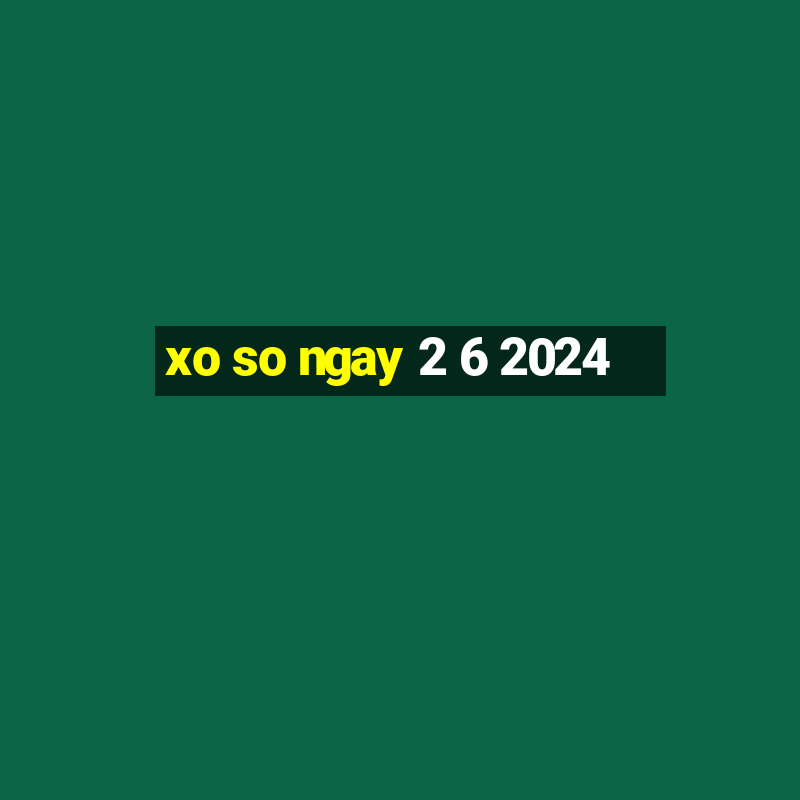 xo so ngay 2 6 2024