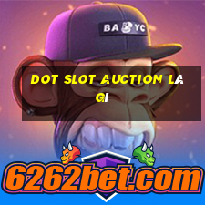 dot slot auction là gì