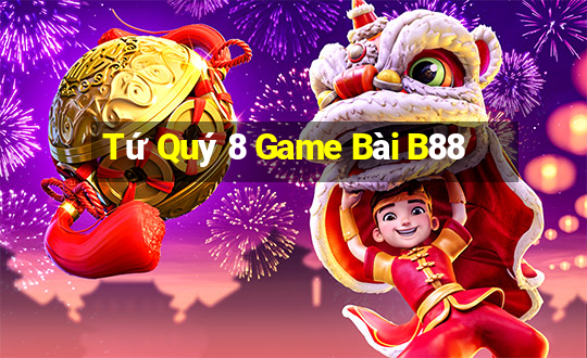 Tứ Quý 8 Game Bài B88