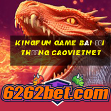 Kingfun Game Bài Đổi Thưởng Caovietnet