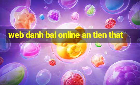 web danh bai online an tien that