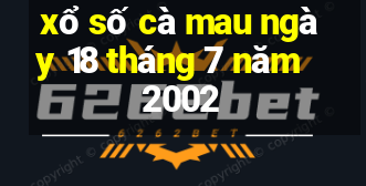 xổ số cà mau ngày 18 tháng 7 năm 2002