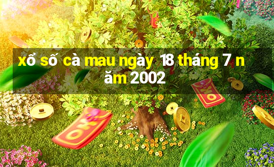 xổ số cà mau ngày 18 tháng 7 năm 2002