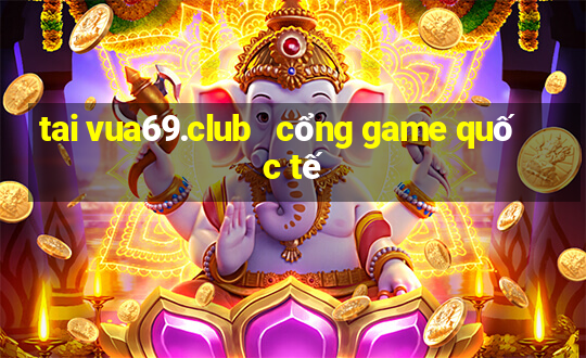 tai vua69.club   cổng game quốc tế