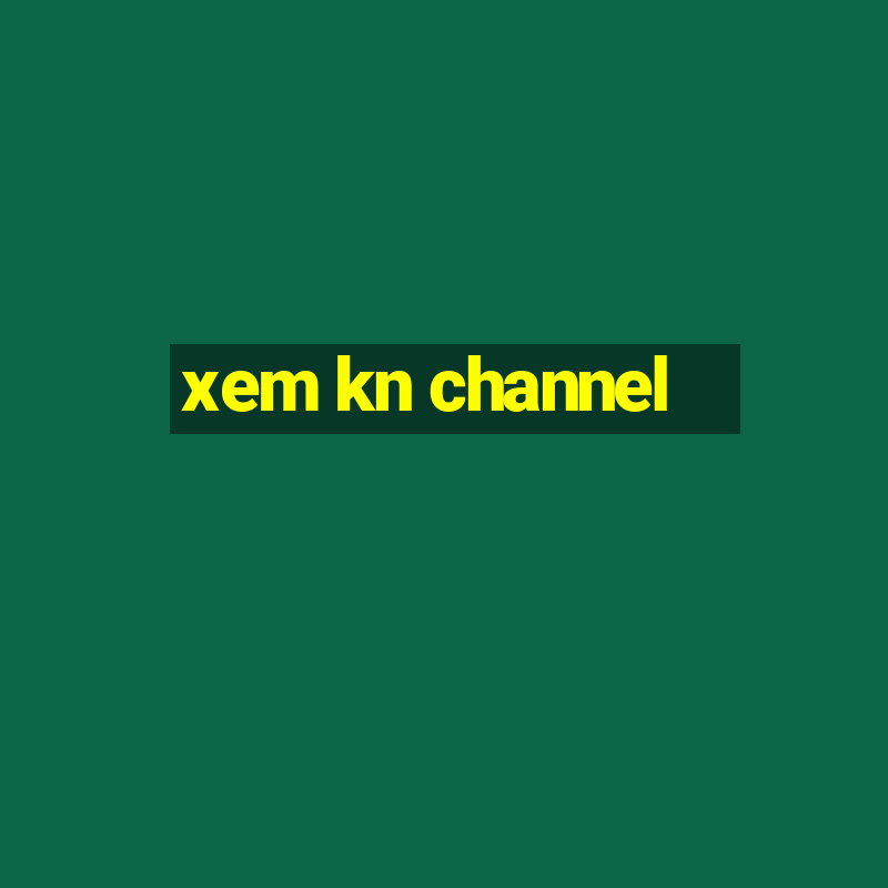 xem kn channel