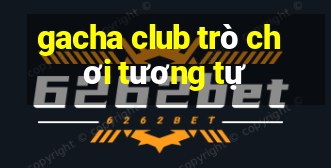 gacha club trò chơi tương tự