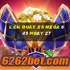 Lịch quay XS Mega 6 45 ngày 27