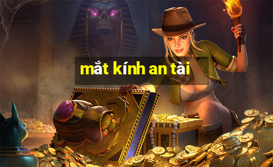 mắt kính an tài